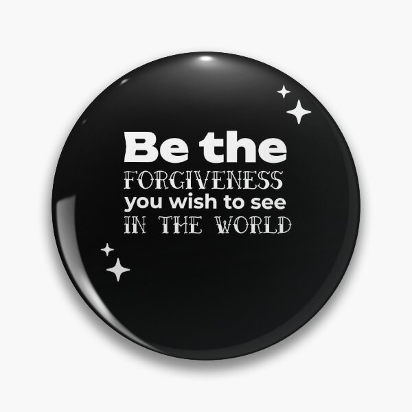 Item preview, Be the FORGIVENESS you wish to see in the world designed and sold by WheelieGdArt.