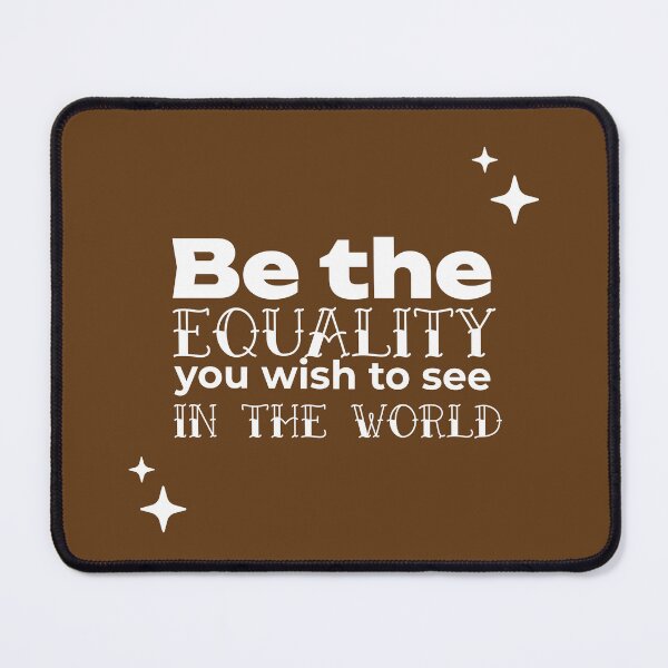 Item preview, Be the EQUALITY you wish to see in the world  - (BROWN) designed and sold by WheelieGdArt.