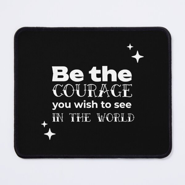 Item preview, Be the COURAGE you wish to see in the world designed and sold by WheelieGdArt.