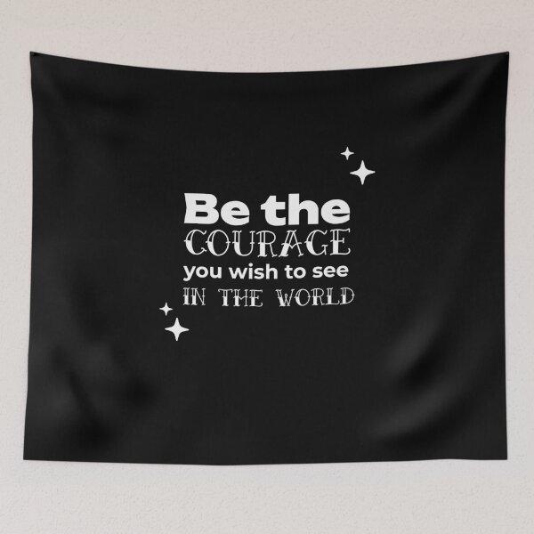 Item preview, Be the COURAGE you wish to see in the world designed and sold by WheelieGdArt.