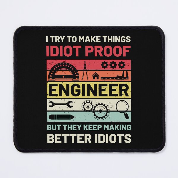 Item preview, Engineer I Try To Make Things Idiot Proof But They Keep Making Better Idiots designed and sold by mybegoniatee.