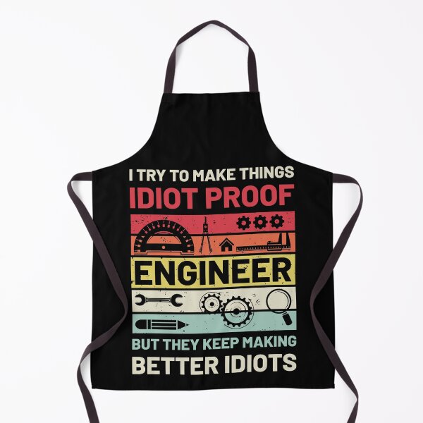 Item preview, Engineer I Try To Make Things Idiot Proof But They Keep Making Better Idiots designed and sold by mybegoniatee.