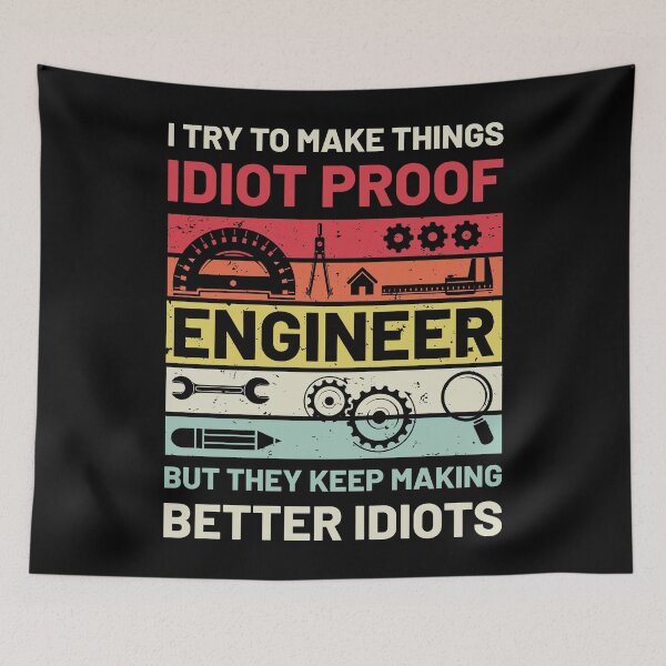 Item preview, Engineer I Try To Make Things Idiot Proof But They Keep Making Better Idiots designed and sold by mybegoniatee.