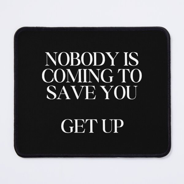 Item preview, NOBODY IS COMING TO SAVE YOU... GET UP designed and sold by SWETA HALDER.
