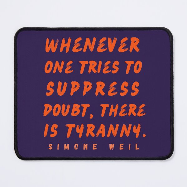 Item preview, Simone Weil quote: Whenever one tries to suppress doubt, there is tyranny. designed and sold by artbleed.