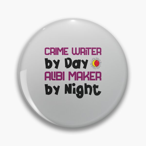 Item preview, Crime Writer by Day, Alibi Maker by Night - crime writer  designed and sold by TaurusC95.