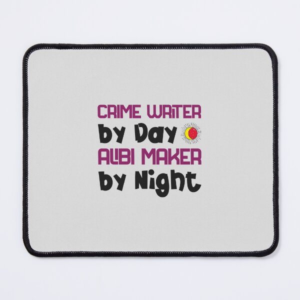 Item preview, Crime Writer by Day, Alibi Maker by Night - crime writer designed and sold by TaurusC95.
