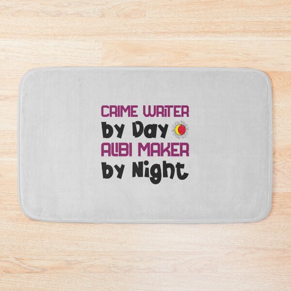 Item preview, Crime Writer by Day, Alibi Maker by Night - crime writer  designed and sold by TaurusC95.