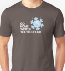 Go home winter you're DRUNK! Unisex T-Shirt