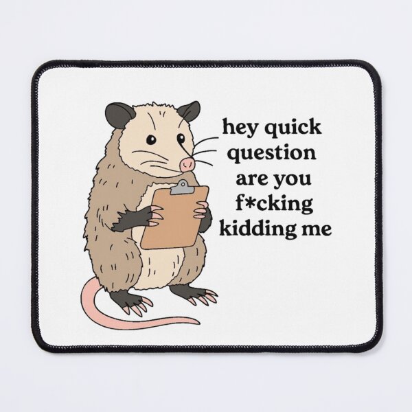Item preview, Hey Quick Question Are You F*cking Kidding Me" Opossum Meme designed and sold by JossDesign15.