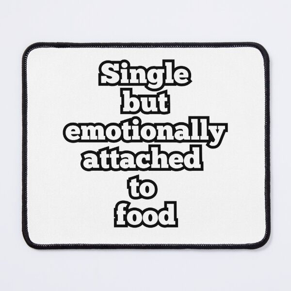 Item preview, Single But Emotionally Attached to Food – Funny Food Lover Quote Design designed and sold by ArtesioByZaber.