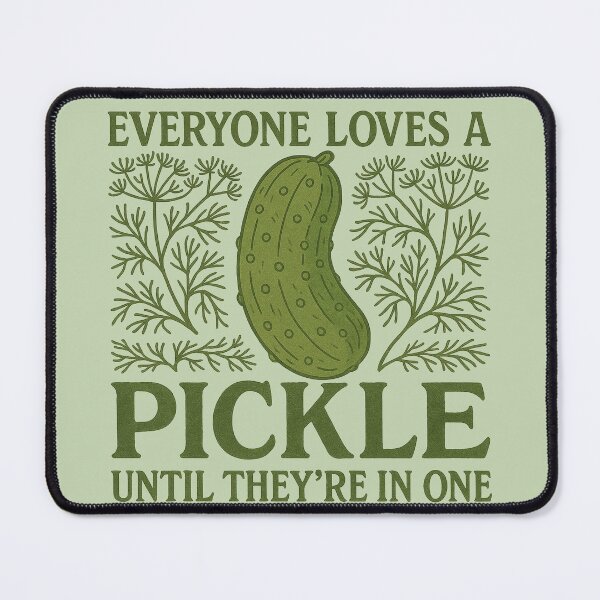 Item preview, Everyone Loves a Pickle Until They're In One – Dill Humor Design designed and sold by FrictionMaxxing.