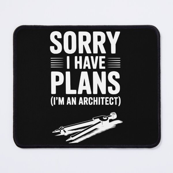 Item preview, Sorry I Have Plans (I’m an Architect) designed and sold by Frank Ring.