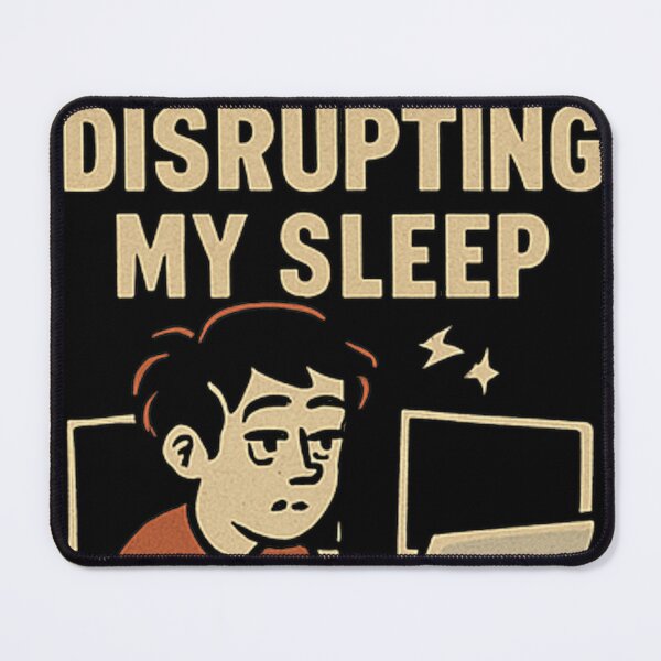 Item preview, Disrupting my sleep Schedule designed and sold by M4K3RB0T.