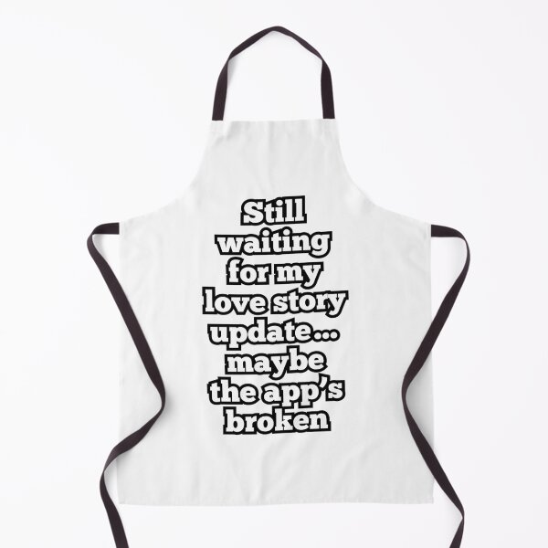 Item preview, Still Waiting for My Love Story Update – Funny Dating App Humor Quote designed and sold by ArtesioByZaber.