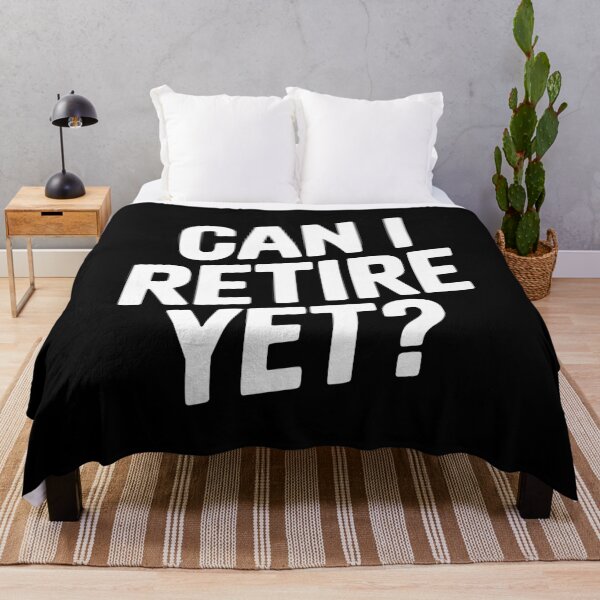 Item preview, Can I Retire Yet? designed and sold by Frank Ring.
