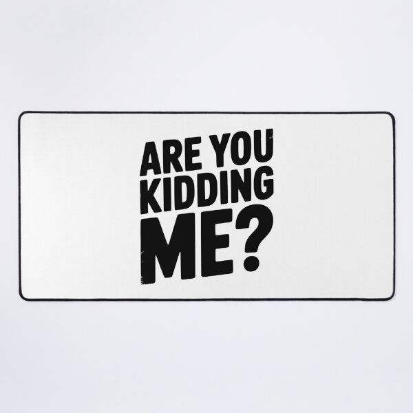 Item preview, Are You Kidding Me? designed and sold by Frank Ring.