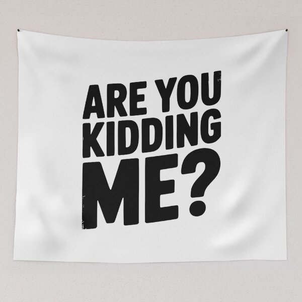 Item preview, Are You Kidding Me? designed and sold by Frank Ring.
