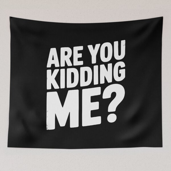 Item preview, Are You Kidding Me? designed and sold by Frank Ring.