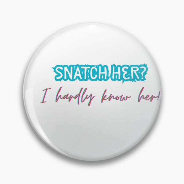 Item preview, Snatch her, I hardly know her designed and sold by MoGhoine.