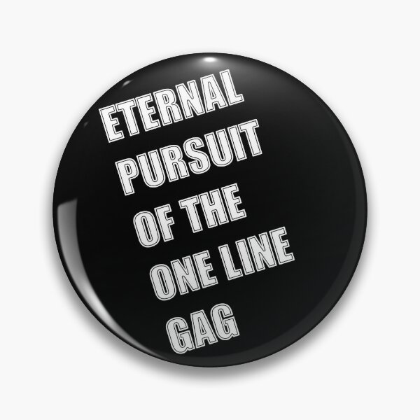 Item preview, Eternal Pursuit of the One Line Gag designed and sold by halibutgoatramb.