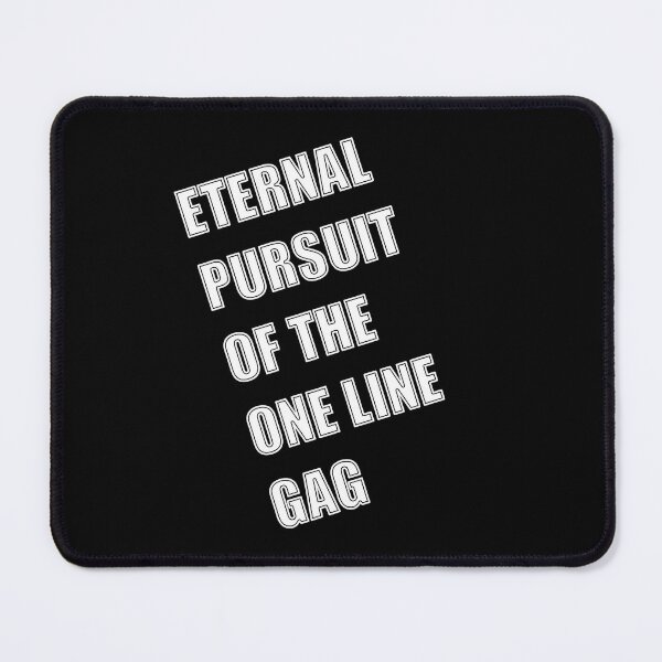 Item preview, Eternal Pursuit of the One Line Gag designed and sold by halibutgoatramb.