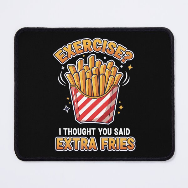 Item preview, Exercise I Thought You Said Extra Fries designed and sold by Joyful-Park.
