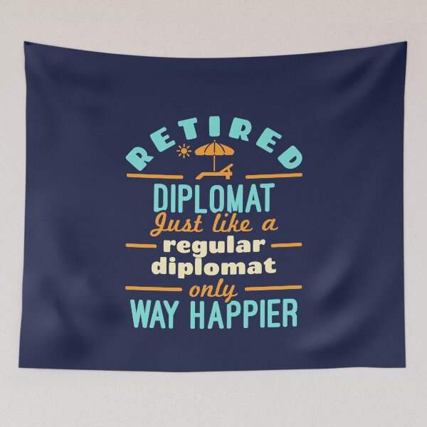 Item preview, Retired Diplomat Just Like a Regular Diplomat Only Way Happier designed and sold by jaygo.