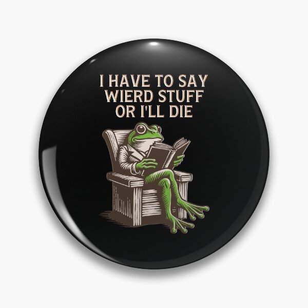 Item preview, I Have to Say Weird Stuff Or I'll Die Funny Saying Frog designed and sold by gear-posters.