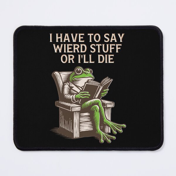 Item preview, I Have to Say Weird Stuff Or I'll Die Funny Saying Frog designed and sold by gear-posters.
