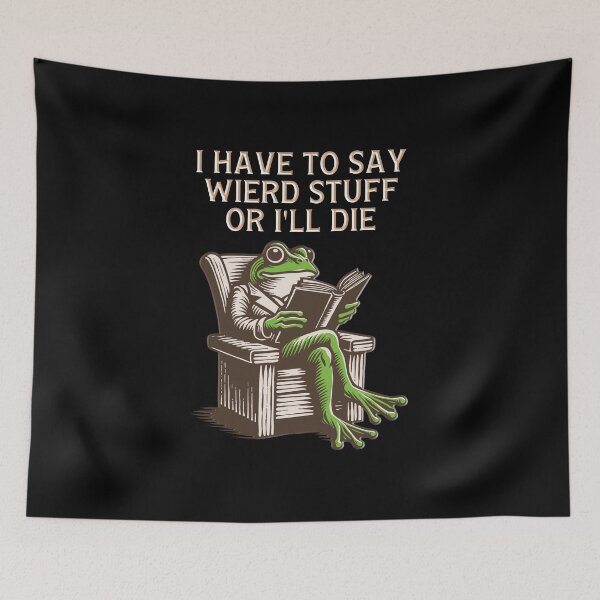 Item preview, I Have to Say Weird Stuff Or I'll Die Funny Saying Frog designed and sold by gear-posters.