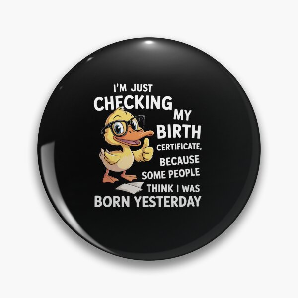 Item preview, Duck I'M Just Checking My Birth Certificate Born Yesterday designed and sold by SlogariArt.