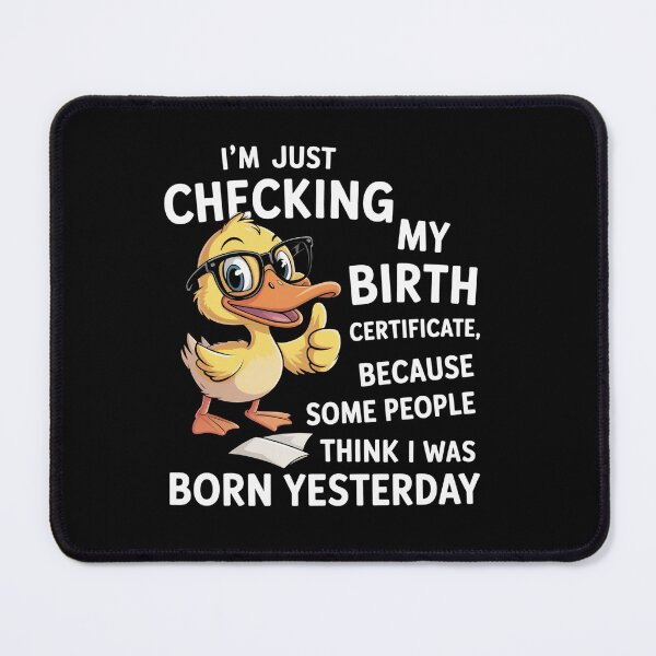 Item preview, Duck I'M Just Checking My Birth Certificate Born Yesterday designed and sold by SlogariArt.