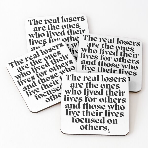 Item preview, The real losers are the ones who lived their lives for other and those who live their lives focused on others. designed and sold by Finds.