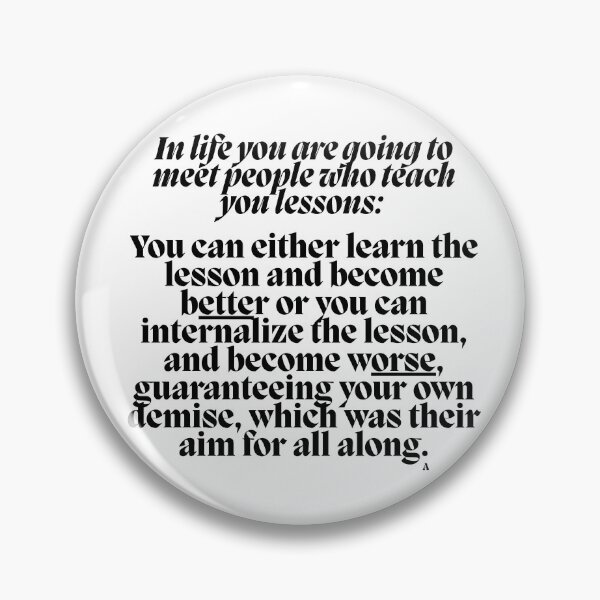 Item preview, In life you are going to meet people who teach you lessons: you can either learn the lesson and become better or designed and sold by Finds.