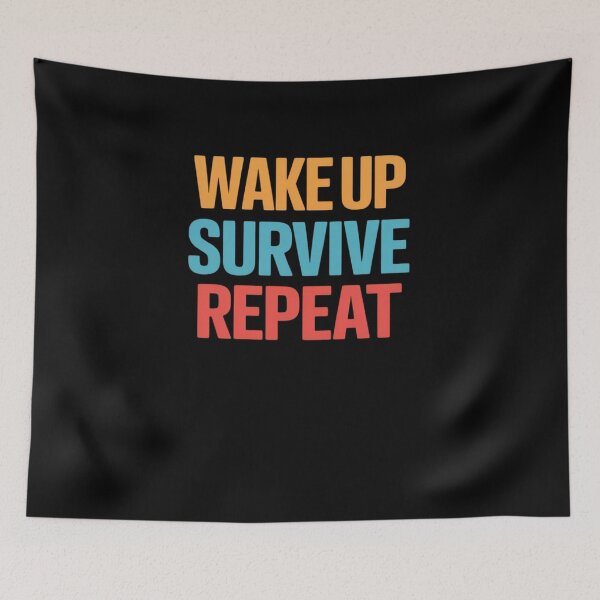Item preview, Wake Up Survive Repeat Funny Saying designed and sold by RayArmstrong.