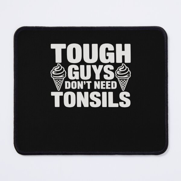 Item preview, Tonsils Removal Tough Guys Don't Need Tonsils designed and sold by RayArmstrong.