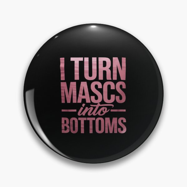 Item preview, I Turn Mascs Into Bottoms Femme Lesbian Bisexual Pride Queer  designed and sold by dainegilbert.