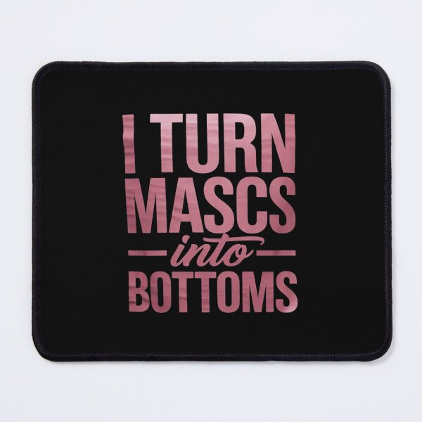 Item preview, I Turn Mascs Into Bottoms Femme Lesbian Bisexual Pride Queer designed and sold by dainegilbert.