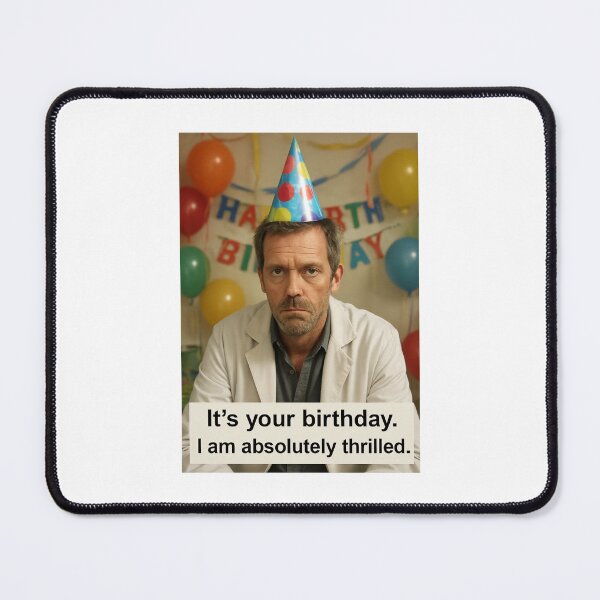 Item preview, Doctor House birthday funny prank meme gift weird absolutely thrilled designed and sold by CheeseBlueprint.