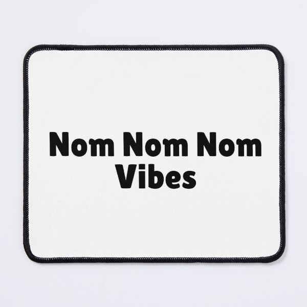 Item preview, Nom Nom Nom Vibes designed and sold by Ninjacatoff.