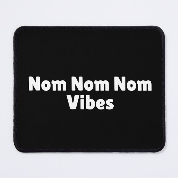 Item preview, Nom Nom Nom Vibes designed and sold by Ninjacatoff.