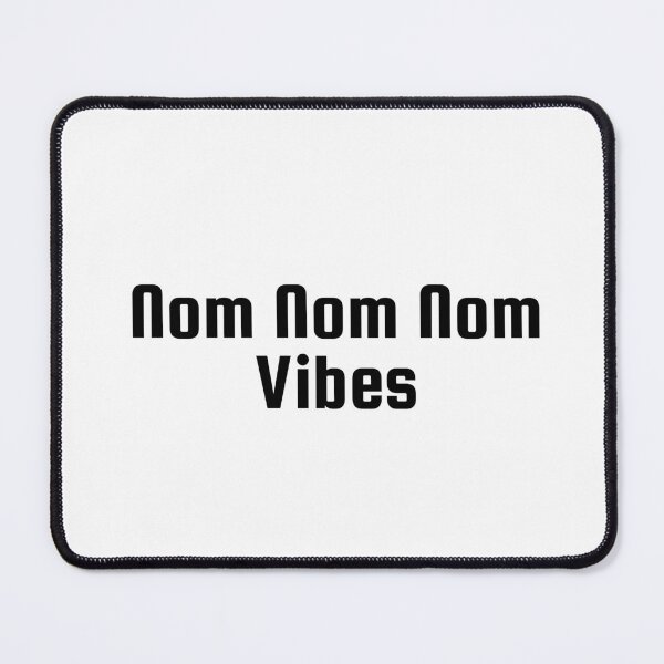 Item preview, Nom Nom Nom Vibes designed and sold by Ninjacatoff.