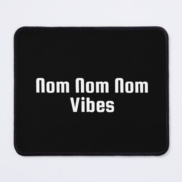 Item preview, Nom Nom Nom Vibes designed and sold by Ninjacatoff.