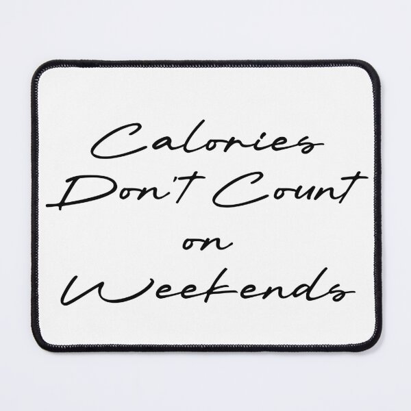 Item preview, Calories Don’t Count on Weekends designed and sold by Ninjacatoff.