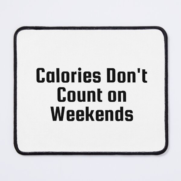 Item preview, Calories Don’t Count on Weekends designed and sold by Ninjacatoff.