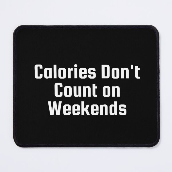 Item preview, Calories Don’t Count on Weekends designed and sold by Ninjacatoff.