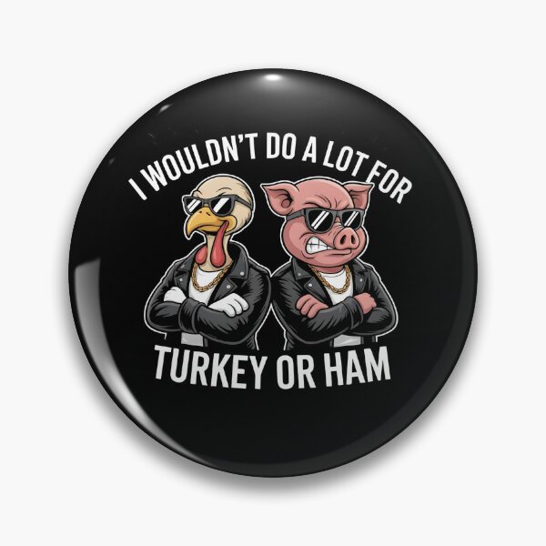 Item preview, I Wouldn't Do A Lot For Turkey Or Ham designed and sold by Naitsebas.