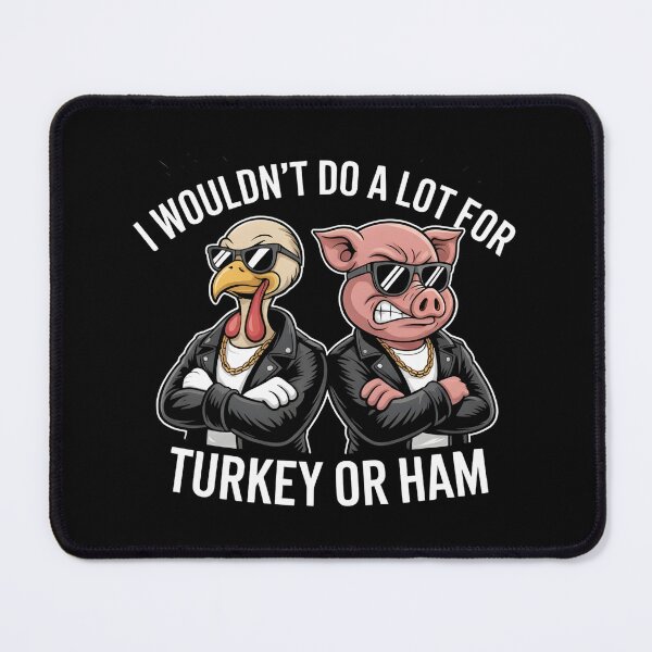 Item preview, I Wouldn't Do A Lot For Turkey Or Ham designed and sold by Naitsebas.