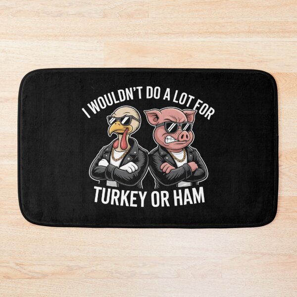 Item preview, I Wouldn't Do A Lot For Turkey Or Ham designed and sold by Naitsebas.